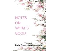 Notes on What’s Good: Daily Thoughts & Moments