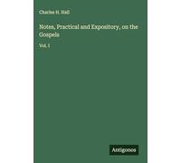 Notes, Practical and Expository, on the Gospels: Vol. I