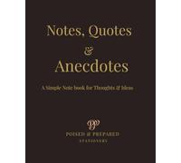 Notes, Quotes & Anecdotes: A Simple Notebook for Thoughts and Ideas