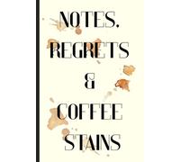 Notes, Regrets & Coffee Stains: Funny Blank Lined Notebook for Boss from Team, Employees, Coworkers and Friends | Boss's Day Notebook With Sarcastic Saying on Cover For Men and Women