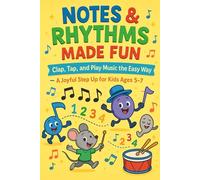 Notes & Rhythms Made Fun: Clap, Tap, and Play Music the Easy Way