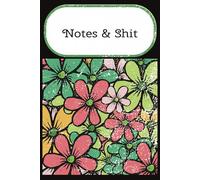 Notes & Shit: A College Ruled lined journal for people who need to get their shit together in one space.