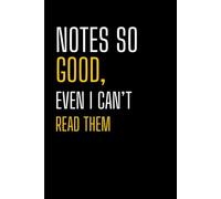 Notes So Good, Even I Can't Read Them: Funny Sarcastic Lined Composition Notebook and Gag Gift Journal for Coworkers, Students, and Office Humor