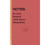 Notes So I Can Pretend I Still Have a Sharp Mind: Funny Gift Notebook Journal for Friends and Family