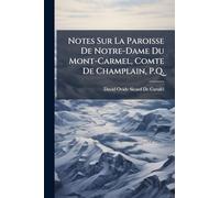 Notes Sur La Paroisse De Notre-Dame Du Mont-Carmel, Comte De Champlain, P.Q.