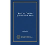 Notes sur l'histoire générale des sciences