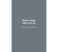 Notes Taken After the Hit: Notes on Practice and Persistence (The Adventurer Series)