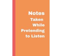 Notes Taken While Pretending to Listen: A Funny Notebook for Meetings, Work Notes, and Mental Multitasking, 100 pages