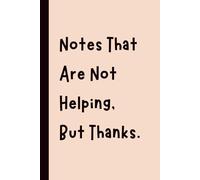 Notes That Are Not Helping, But Thanks.: Funny Gift Notebook Journal, Gift for Co-Workers, Friends and Family, 120 pages