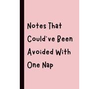 Notes That Could’ve Been Avoided With One Nap: Funny Gift Notebook Journal, Gift for Co-Workers, Friends and Family, 120 pages