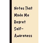 Notes That Made Me Regret Self-Awareness: Funny Gift Notebook Journal, Gift for Co-Workers, Friends and Family, 120 pages