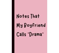 Notes That My Boyfriend Calls “Drama”: Funny Gift Notebook Journal, Gift for Co-Workers, Friends and Family, 120 pages