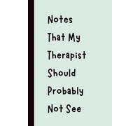 Notes That My Therapist Should Probably Not See: Funny Gift Notebook Journal, Gift for Co-Workers, Friends and Family, 120 pages