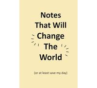 Notes That Will Change the World (or at Least Save My Day): A Funny Lined Notebook for Writers, Overthinkers, Creative Chaos Lovers & List-Makers | ... Novelty Gift | Ideal for Work School Office