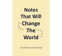 Notes That Will Change the World (or at Least Save My Day): A Funny Lined Notebook for Writers, Overthinkers, Creative Chaos Lovers & List-Makers | ... Novelty Gift | Ideal for Work School Office