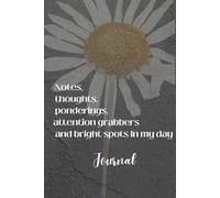 Notes, thoughts, pondering, attention grabbers and bright spots in my day Journal