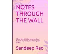 NOTES THROUGH THE WALL: A Slow-Burn Neighbor Romance About Burnout, Boundaries, and Choosing Love Quietly