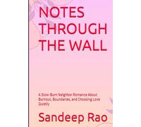 NOTES THROUGH THE WALL: A Slow-Burn Neighbor Romance About Burnout, Boundaries, and Choosing Love Quietly