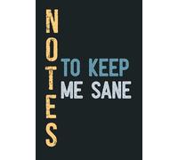 Notes To Keep Me Sane: Funny Lined Notebook with blank pages for adults | Perfect to the Office and Home | Gag Gift Idea for Coworkers | Birthday and Christmas Gift for Friend | Size 6''x9''.