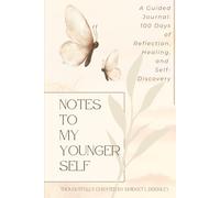 Notes To My Younger Self: A Guided Journal: Insightful Moments for Reflection, Healing, and Self-Discovery