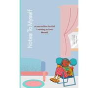 Notes To Myself: A Journal For The Girl Learning To Love Herself