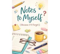 Notes to Myself: Because I’ll Forget - A Funny Notebook for Seniors and Retirees