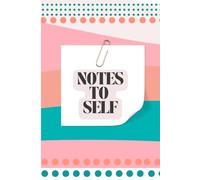 Notes To Self: A Colorful 6×9 Notebook for Lists, Plans, and Everyday Reminders - Because Sticky Notes Get Lost!