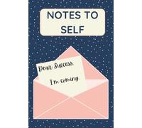 Notes to Self - Dear Success, I'm Coming: Lined and Dot Grid Notebook for Writing, Lists, and Bullet Journaling | 6" x 9", 90 Pages