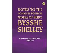 Notes to the Complete Poetical Works of Percy Bysshe Shelley