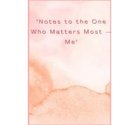 Notes To The One That Matters The Most - Me: Self Love Self Care gift Journal Notebook for friends and family