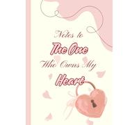 Notes to the One Who Owns My Heart: A Romantic Valentine’s Day Journal for Couples with Lined and Blank Pages: Celebrate Love with 100 Pages for ... Day, Anniversaries, or Everyday Romance