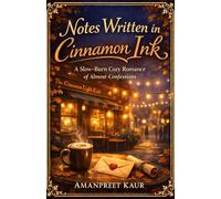 Notes Written in Cinnamon Ink: A Slow-Burn Cozy Romance of Almost-Confessions (The Cinnamon Light Café Series)