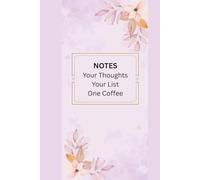Notes, Your Thoughts, Your List, One Coffee: A Clean and Simple Planner for Notes, Daily Planning, and To-Do Lists.