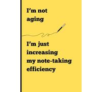 NoteWise - I’m Not Aging: I’m not aging: i’m just increasing my note-taking efficiency ,Funny gift notebook journal for Friends and Family