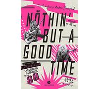 Nothin' but a good time: La historia sin censura de la explosión hard rock de los 80 (NeoPerson Sounds)