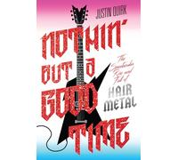 Nothin' But a Good Time: The Spectacular Rise and Fall of Glam Metal