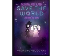 Nothing and Blank Save the World: and Other Tiny Works