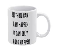 Nothing Bad Can Happen It Can Only Good Happen-1 taza de café de cerámica blanca de 325 ml, taza de té impresa de doble cara con mango ergonómico en C, vasos de porcelana de fondo grueso para la