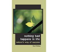 Nothing Bad Happens in Life: Nature's Way of Success