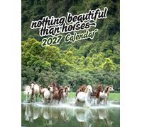 Nothing Beautiful than Horses 2027 Calenda r: Wild Horses A Year of Free-Spirited Beauty | 16-Month September 2026 - December 2027