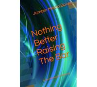 Nothing Better Raising The Bar: From childhood to adulthood (All about the bar)