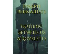 Nothing Between Us A Novelette