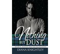 Nothing but Dust: A Scottish Time Travel Love Story (Kaitlyn and the Highlander)