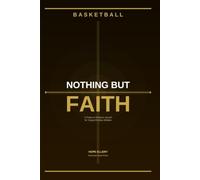 Nothing But Faith: A Prayer and Scripture Journal for Young Christian Basketball Players