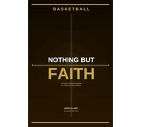 Nothing But Faith: A Prayer and Scripture Journal for Young Christian Basketball Players