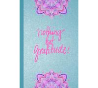 Nothing but Gratitude: Blank 120 Page lined Femenine Journal for Daily Reflection and Grateful Living