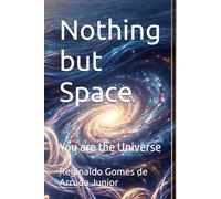 Nothing but Space: You are the Universe