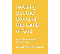Nothing But the Blood of the Lamb of God: Every Moment Blood Declarations