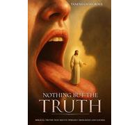 Nothing But The Truth: Biblical truths that refute worldly ideologies and cliches