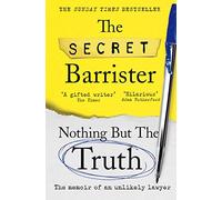 Nothing But The Truth: Dark Humour and Shocking Truths Learned from a Life in the Law